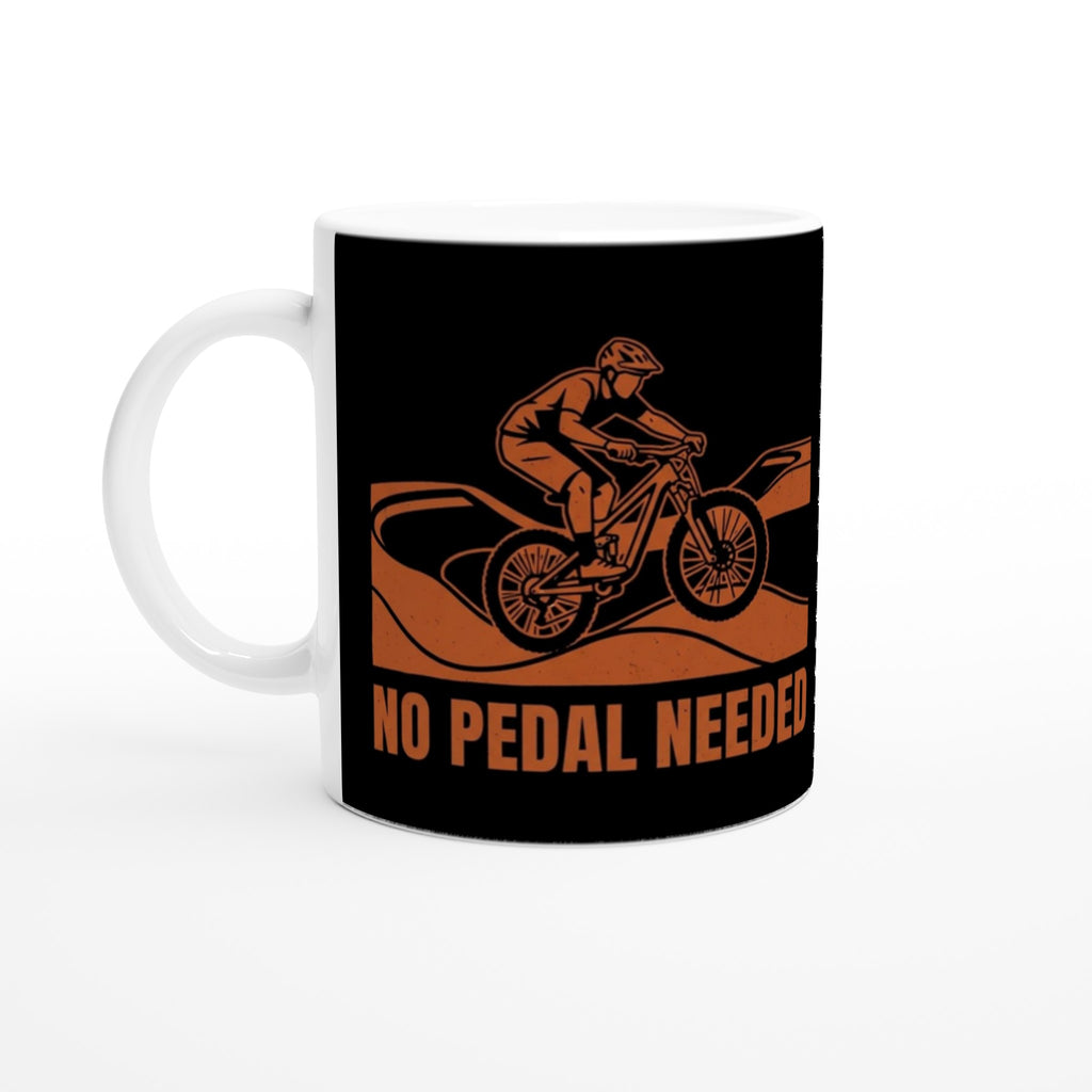 No Pedal Needed MTB Mug | Mountain Biker Coffee Mug
